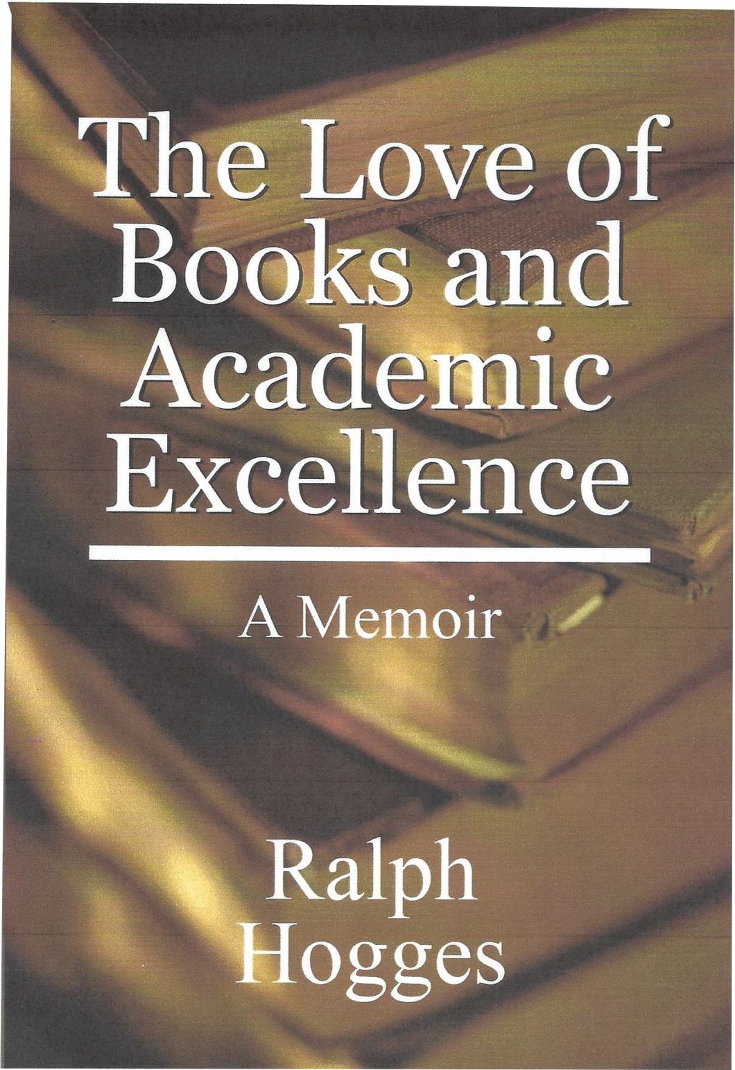 The Love of Books and Academic Excellence: A Memoir (hardcover)